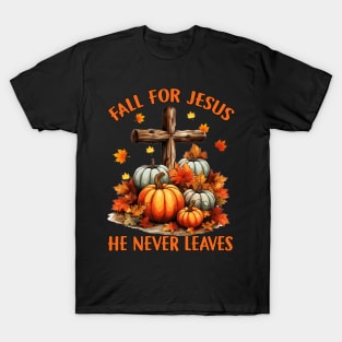 Fall For Jesus He Never Leaves Thanksgiving Autumn Funny T-Shirt